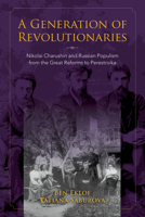 A Generation of Revolutionaries: Nikolai Charushin and Russian Populism from the Great Reforms to Perestroika 0253031214 Book Cover
