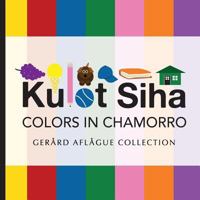 Kulot Siha - Colors in Chamorro: Language of the Marianas Island People 1500906662 Book Cover