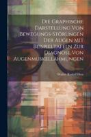 Die Graphische Darstellung Von Bewegungs-Störungen Der Augen Mit Beispieltafeln Zur Diagnose Von Augenmuskellähmungen (German Edition) 1022472305 Book Cover