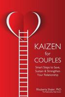 Kaizen for Couples: Smart Steps to Save, Sustain & Strengthen Your Relationship 0971168962 Book Cover