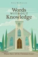 Words Without Knowledge: Where Have All the Christians Gone? 1973624850 Book Cover