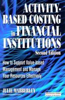 Activity Based Costing in Financial Institutions: How to Support Value-Based Management and Manage Your Resources Effectively 0273637533 Book Cover