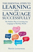 The Essential Steps to Learning Any Language Successfully: A Modern Way to Learn Any Language in This Busy World B08NF1RK4Q Book Cover