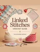 Linked Stitches Crochet Guide - Taylor Renee Bryant B0F2856VN7 Book Cover