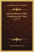 Storia Polemica Delle Proibizioni De' Libri (1777) 1167015401 Book Cover