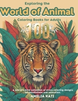 Exploring the World of Animal Coloring Books for Adults: A one-of-a-kind collection of stress-relieving designs for mindfulness and relaxation B0CSB8YKGN Book Cover