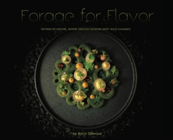 Forage for Flavor: Refined by Nature, Where Swedish Seasons Meet Wild Elegance 9153127307 Book Cover