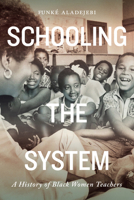 Schooling the System: A History of Black Women Teachers 0228005388 Book Cover