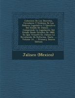 Coleccion De Los Decretos, Circulares Y Ordenes De Los Poderes Legislativo Y Ejecutivo Del Estado De Jalisco ...: Comprende La Legislación Del Estado ... Hasta ..., Volume 14... 1022617168 Book Cover