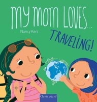 My Mom Loves . . . Traveling! B0FP2VCTC1 Book Cover