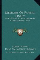 Memoirs Of Robert Finley: Late Pastor Of The Presbyterian Congregation 1167008553 Book Cover