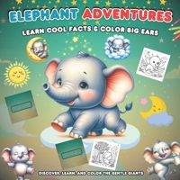 Elephant Adventure Learn Cool Facts And Color Big Ears: Discover , Learn And Color Gentle Giants . B0FLVVGBT3 Book Cover
