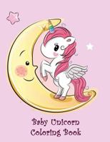 Baby Unicorn Coloring Book: Activity kids Books Magical Unicorn 179879005X Book Cover