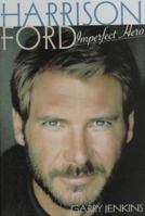 Harrison Ford: Imperfect Hero 067185464X Book Cover