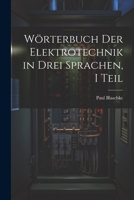 Wörterbuch Der Elektrotechnik in Drei Sprachen, I Teil 1022538519 Book Cover