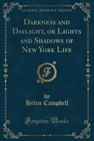 Darkness and Daylight or Lights and Shadows of New York Life 1377209776 Book Cover