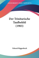 Der Trinitarische Taufbefehl (1903) 1161050256 Book Cover