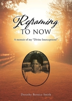 Reframing To Now: A memoir of my Divine Interceptions! 1662824777 Book Cover