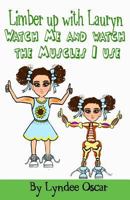 Limber Up With Lauryn: Watch Me and Watch The Muscles I Use! 1517464366 Book Cover