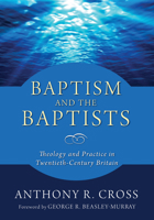 Baptism and the Baptists 1532617062 Book Cover