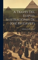 A través del Egipto. Ilustraciones de José Riudavets 1021176818 Book Cover