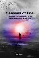 Seasons of Life: From the Garden of Eden to the New Heaven and New Earth 1637690185 Book Cover
