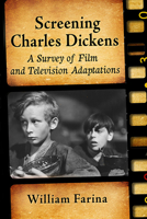 Screening Charles Dickens: A Survey of Film and Television Adaptations 1476685673 Book Cover