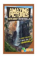 Amazing Pictures and Facts about Venezuela: The Most Amazing Fact Book for Kids about Venezuela 1547085320 Book Cover