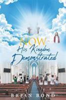 Now; His Kingdom Demonstrated 1644164566 Book Cover