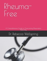 Rheuma-Free: A Comprehensive Guide to Overcoming Rheumatism Naturally B0C6BLTXCC Book Cover