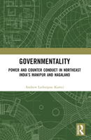Governmentality: Power and Counter Conduct in Northeast India’s Manipur and Nagaland 1032560819 Book Cover