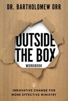 Outside the Box - Workbook: Innovative Change for More Effective Ministry 1959095889 Book Cover