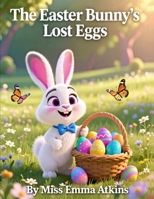 The Easter Bunny's Lost Eggs: A Gentle Easter Bunny Picture Book for Kids Ages 3–6 | A Calming Bedtime Story for Toddlers and Preschool B0GPPZBF7M Book Cover