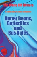 BUTTER BEANS, BUTTERFLIES AND BUS RIDES: A collection of prose and poetry 1399903055 Book Cover