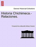 Historia Chichimeca.-Relaciones. 1241473269 Book Cover