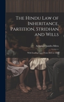 The Hindu Law of Inheritance, Partition, Stridhan and Wills: With Leading Cases From 1825 to 1888 1021100293 Book Cover