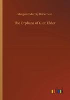 The Orphans Of Glen Elder, By The Author Of 'christie Redfern's Troubles'.... 1548198307 Book Cover