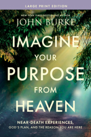 Imagine Your Purpose from Heaven, Large Print: Near-Death Experiences, God’s Plan, and the Reason You Are Here B0GQP4MKNZ Book Cover