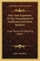 Facts And Arguments On The Transmission Of Intellectual And Moral Qualities: From Parents To Offspring 1141493802 Book Cover