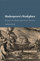 Shakespeare's Workplace: Essays on Shakespearean Theatre 1316618277 Book Cover