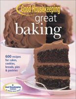 Good Housekeeping Great Baking: 600 Recipes for Cakes, Cookies, Breads, Pies and Pastries (Good Housekeeping)