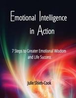 Emotional Intelligence in Action: 7 Steps to Greater Emotional Wisdom and Life Success 1516874684 Book Cover