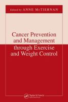Cancer Prevention and Management Through Exercise and Weight Control. Nutrition and Disease Prevention 1574449079 Book Cover