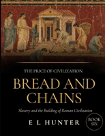 Bread and Chains: Slavery and the Building of Roman Civilization (The Price of Civilization) B0H75DXYW7 Book Cover