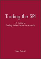 Trading the SPI: A Guide to Trading Index Futures in Australia 0731402162 Book Cover