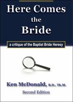 Here Comes the Bride: A Critique of the Baptist Bride Heresy 0979884454 Book Cover