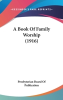 A Book Of Family Worship 1166434761 Book Cover