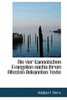 Die vier Kanonischen Evangelien nacha ihrem Altesten Bekannten Texte 0554965909 Book Cover