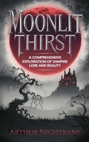 Moonlit Thirst: A Comprehensive Exploration of Vampire Lore and Reality B0DV3TNJ5L Book Cover