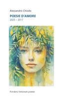 POESIE D'AMORE: 2017 - 2025 (I libri di Alessandro Chiodo) (Italian Edition) B0DZX7JYYX Book Cover